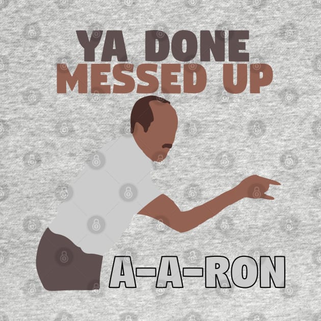 Ya done messed up A-A-Ron by mymainmandeebo